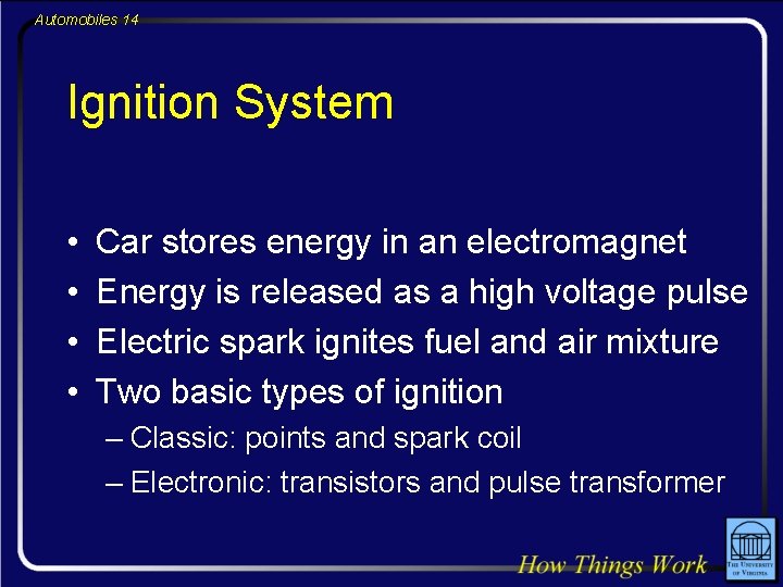 Automobiles 14 Ignition System • • Car stores energy in an electromagnet Energy is