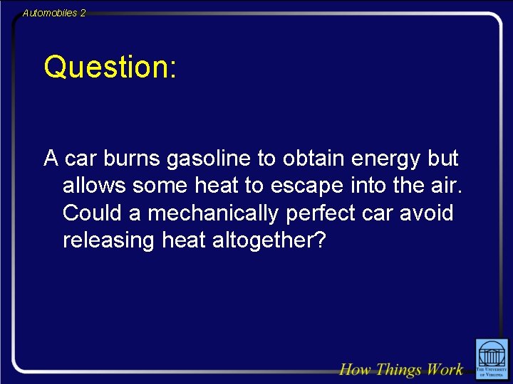 Automobiles 2 Question: A car burns gasoline to obtain energy but allows some heat