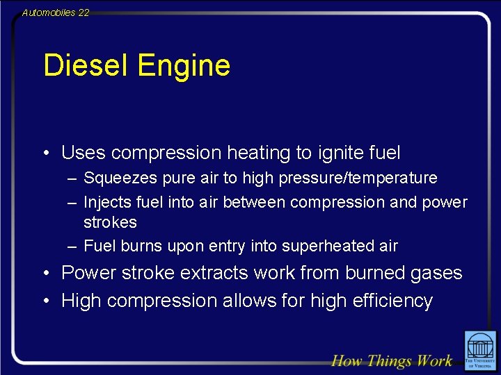 Automobiles 22 Diesel Engine • Uses compression heating to ignite fuel – Squeezes pure