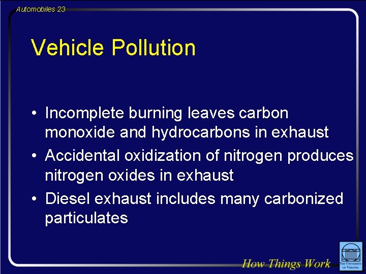 Automobiles 23 Vehicle Pollution • Incomplete burning leaves carbon monoxide and hydrocarbons in exhaust