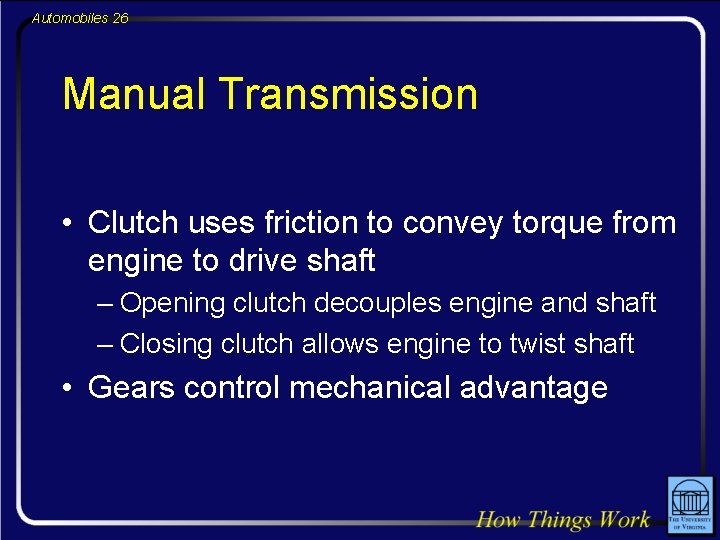 Automobiles 26 Manual Transmission • Clutch uses friction to convey torque from engine to