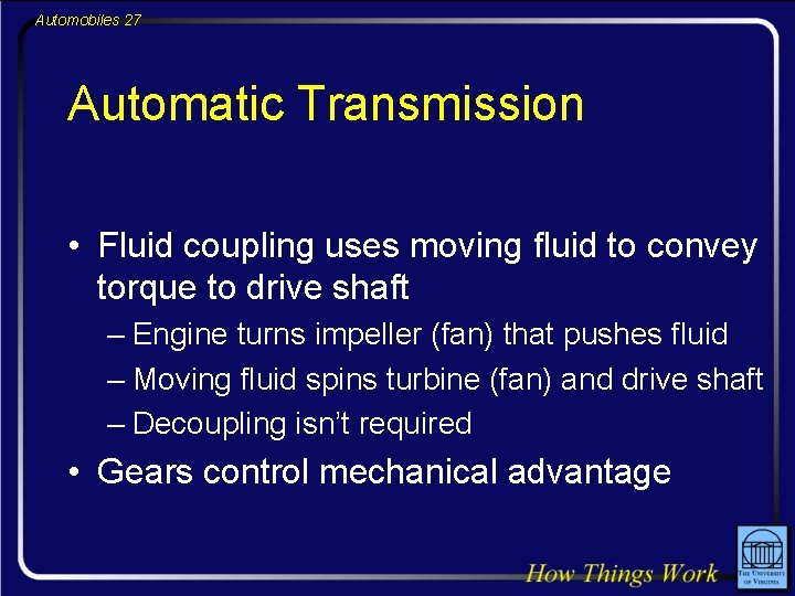 Automobiles 27 Automatic Transmission • Fluid coupling uses moving fluid to convey torque to