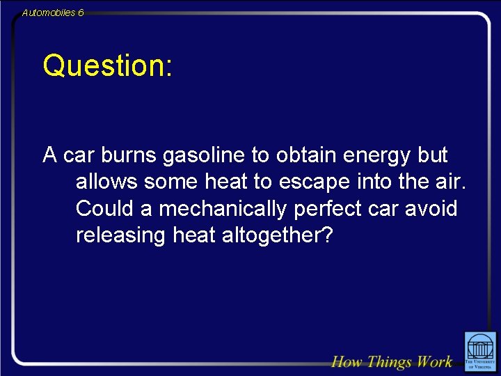 Automobiles 6 Question: A car burns gasoline to obtain energy but allows some heat