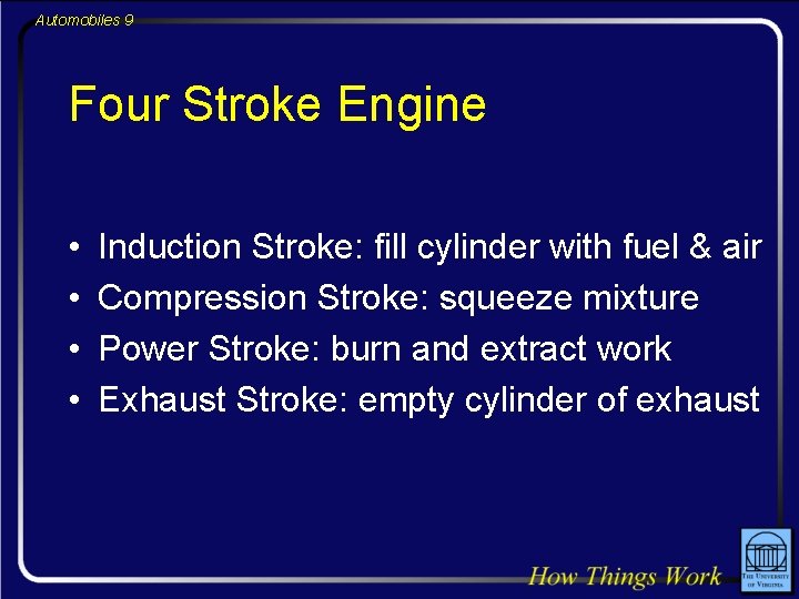 Automobiles 9 Four Stroke Engine • • Induction Stroke: fill cylinder with fuel &