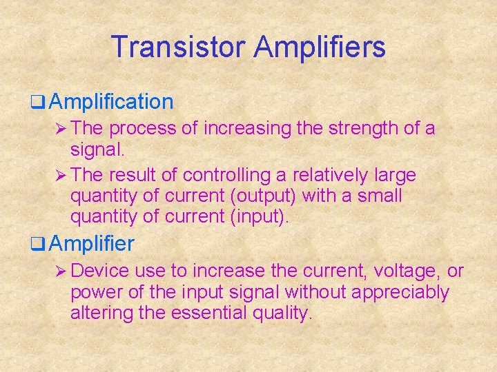 Transistor Amplifiers q Amplification Ø The process of increasing the strength of a signal.