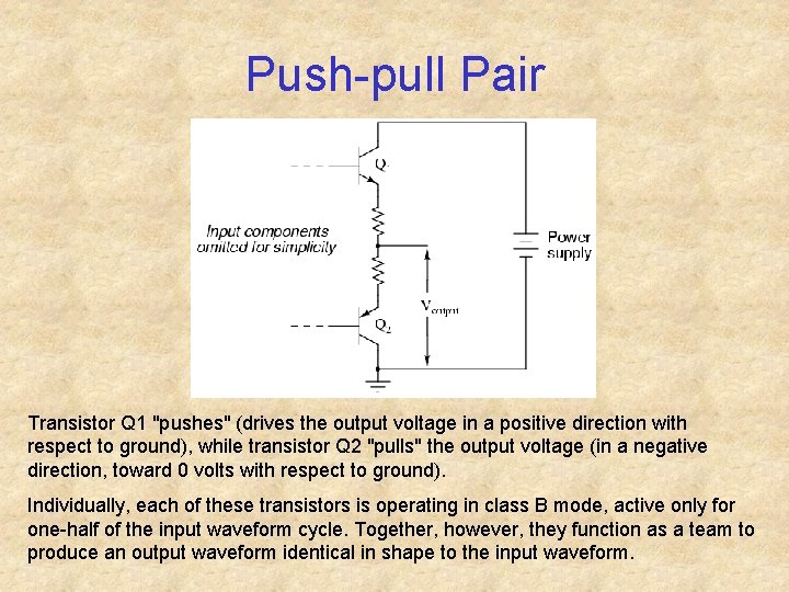 Push-pull Pair Transistor Q 1 "pushes" (drives the output voltage in a positive direction
