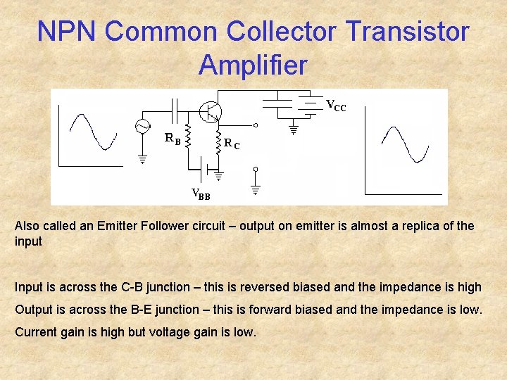 NPN Common Collector Transistor Amplifier Also called an Emitter Follower circuit – output on