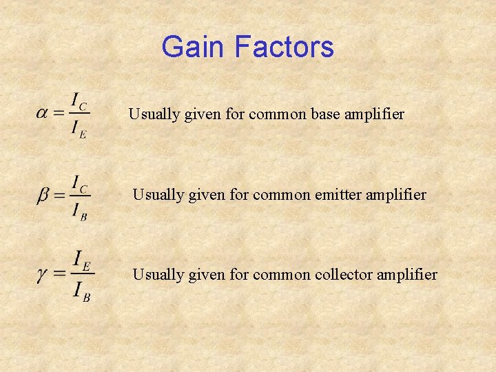 Gain Factors Usually given for common base amplifier Usually given for common emitter amplifier