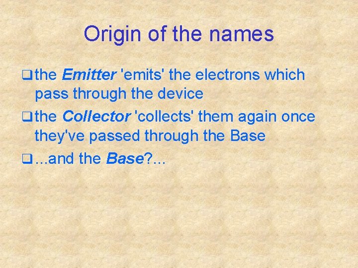 Origin of the names q the Emitter 'emits' the electrons which pass through the
