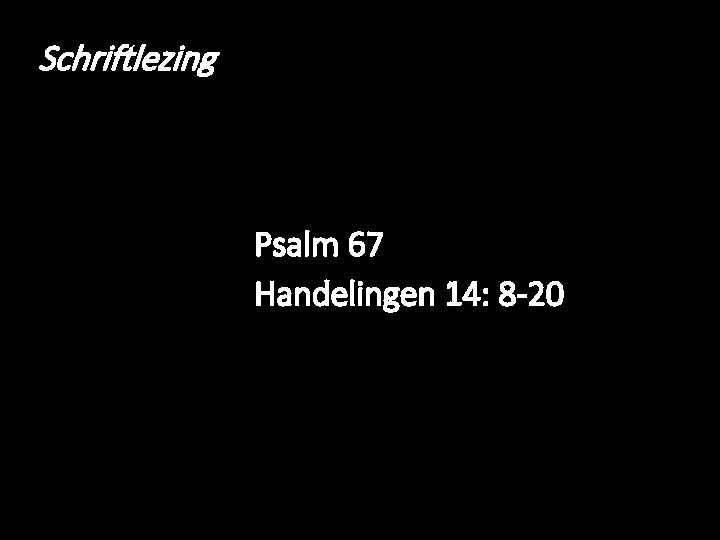 Schriftlezing Psalm 67 Handelingen 14: 8 -20 