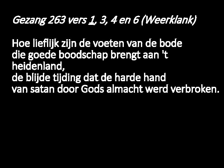 Gezang 263 vers 1, 3, 4 en 6 (Weerklank) Hoe lieflijk zijn de voeten