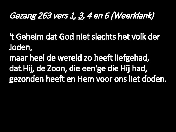 Gezang 263 vers 1, 3, 4 en 6 (Weerklank) 't Geheim dat God niet