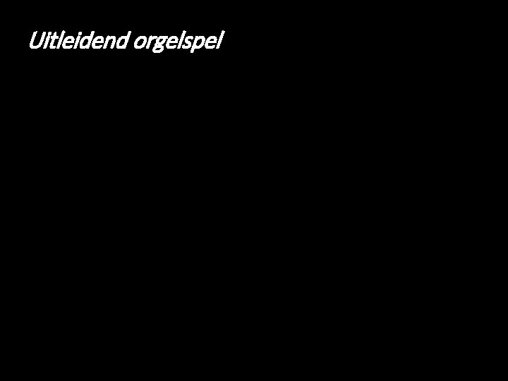 Uitleidend orgelspel 