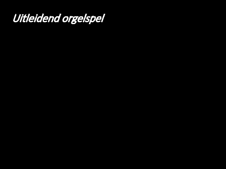 Uitleidend orgelspel 