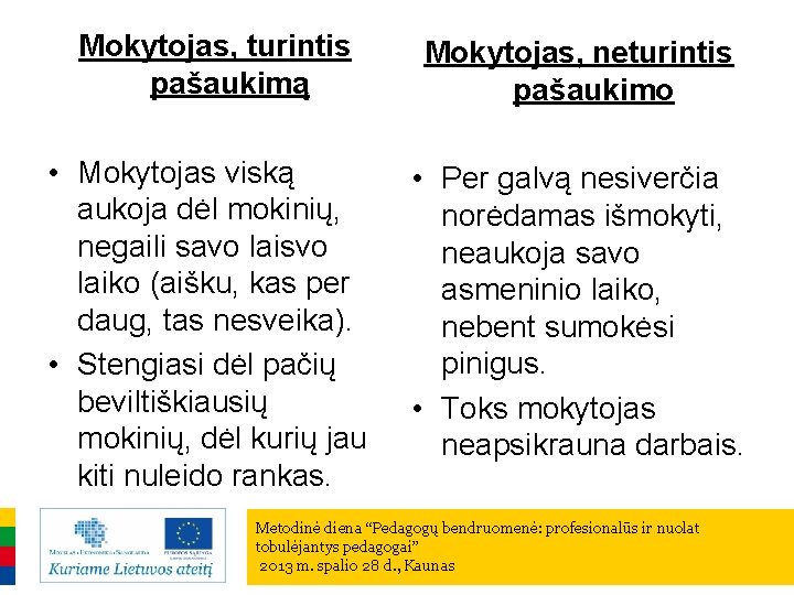 Mokytojas, turintis pašaukimą Mokytojas, neturintis pašaukimo • Mokytojas viską aukoja dėl mokinių, negaili savo