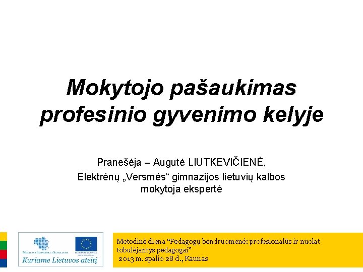 Mokytojo pašaukimas profesinio gyvenimo kelyje Pranešėja – Augutė LIUTKEVIČIENĖ, Elektrėnų „Versmės“ gimnazijos lietuvių kalbos