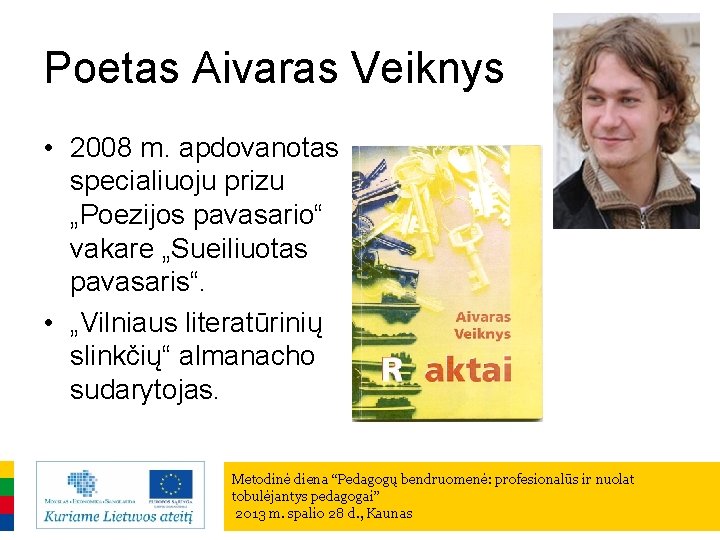 Poetas Aivaras Veiknys • 2008 m. apdovanotas specialiuoju prizu „Poezijos pavasario“ vakare „Sueiliuotas pavasaris“.