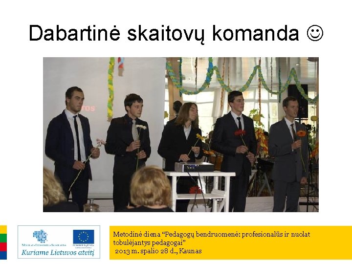 Dabartinė skaitovų komanda Metodinė diena “Pedagogų bendruomenė: profesionalūs ir nuolat tobulėjantys pedagogai” 2013 m.