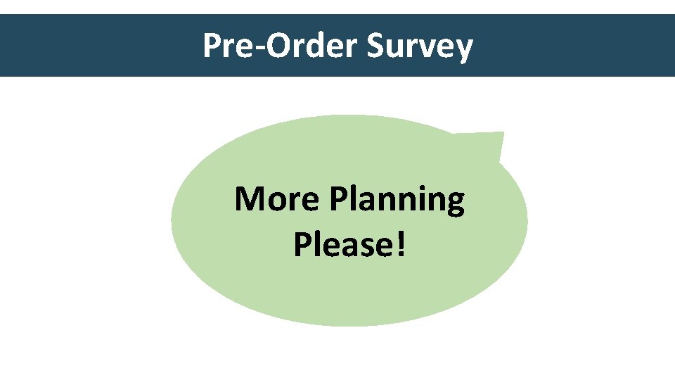 Pre-Order Survey More Planning Please! 
