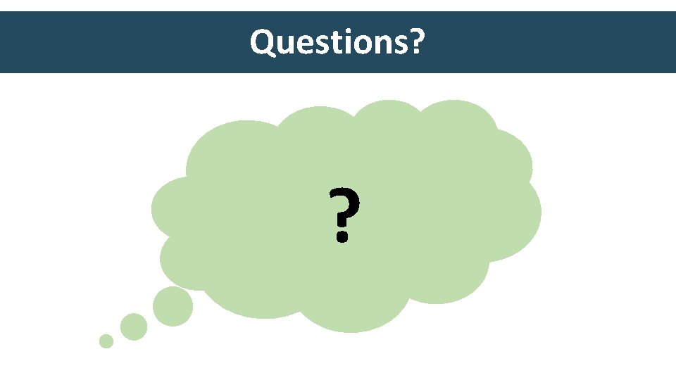 Questions? ? 