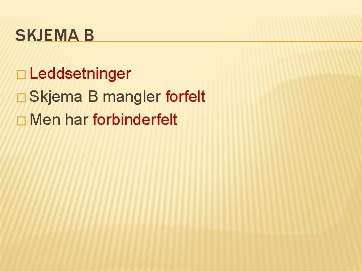 SKJEMA B � Leddsetninger � Skjema B mangler forfelt � Men har forbinderfelt 