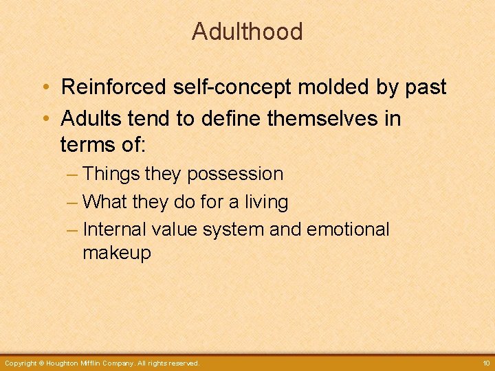 Adulthood • Reinforced self-concept molded by past • Adults tend to define themselves in