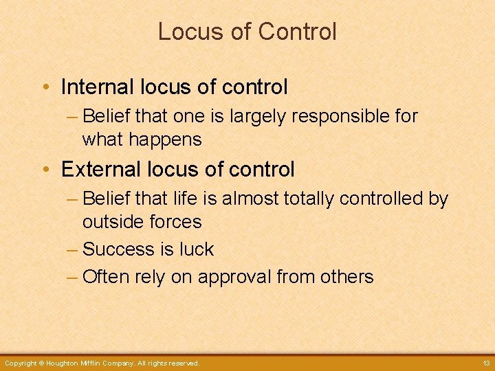 Locus of Control • Internal locus of control – Belief that one is largely
