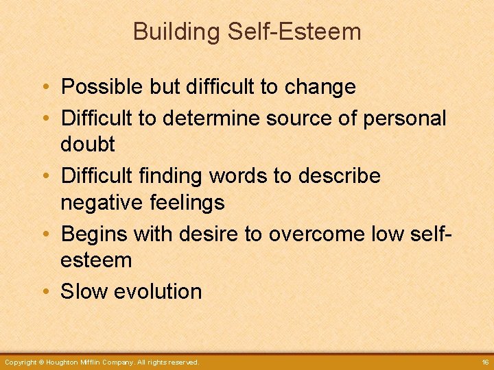 Building Self-Esteem • Possible but difficult to change • Difficult to determine source of