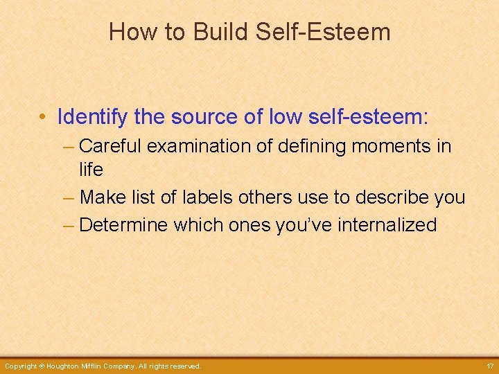 How to Build Self-Esteem • Identify the source of low self-esteem: – Careful examination