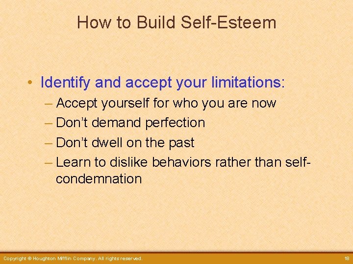How to Build Self-Esteem • Identify and accept your limitations: – Accept yourself for
