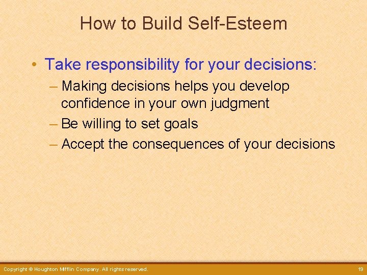 How to Build Self-Esteem • Take responsibility for your decisions: – Making decisions helps