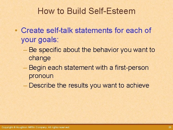 How to Build Self-Esteem • Create self-talk statements for each of your goals: –