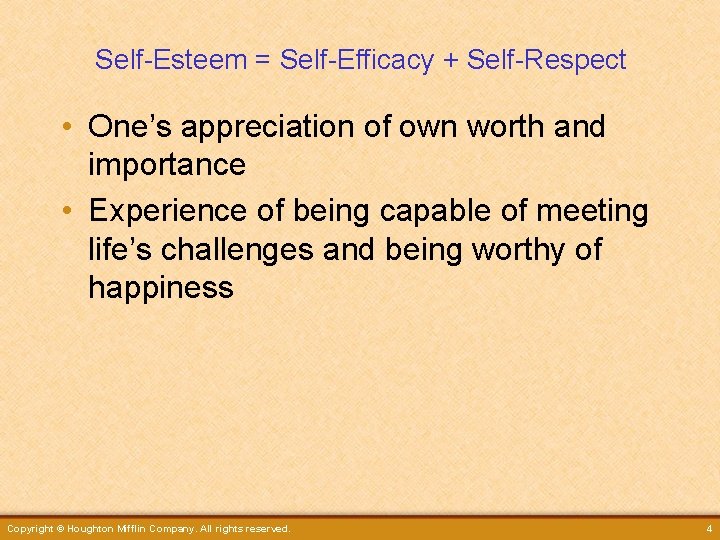 Self-Esteem = Self-Efficacy + Self-Respect • One’s appreciation of own worth and importance •