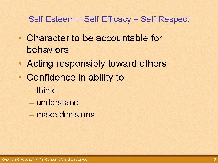 Self-Esteem = Self-Efficacy + Self-Respect • Character to be accountable for behaviors • Acting