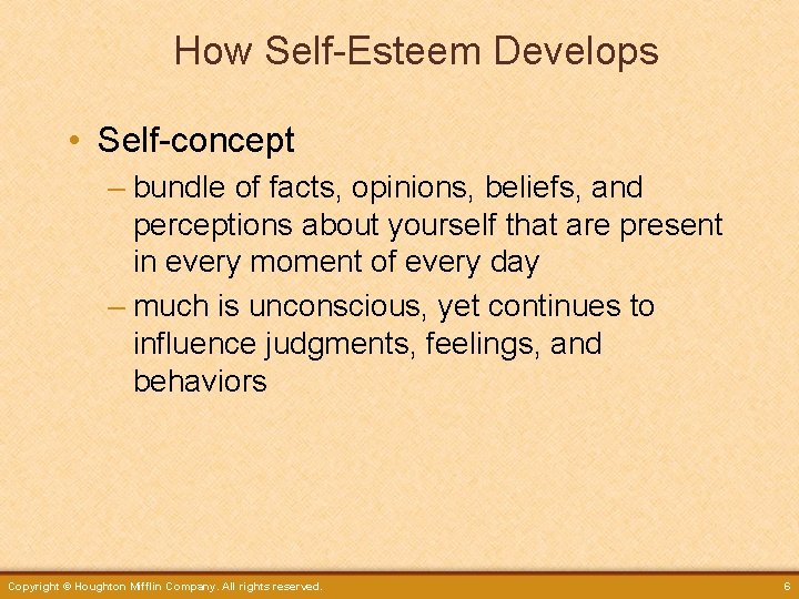 How Self-Esteem Develops • Self-concept – bundle of facts, opinions, beliefs, and perceptions about