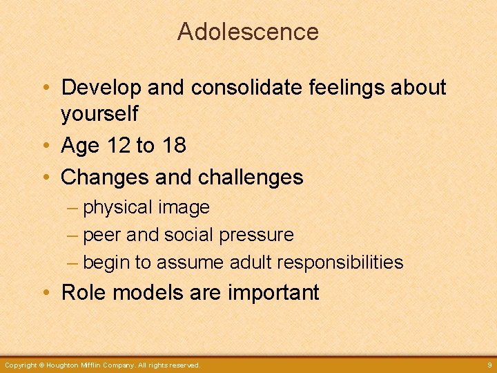 Adolescence • Develop and consolidate feelings about yourself • Age 12 to 18 •