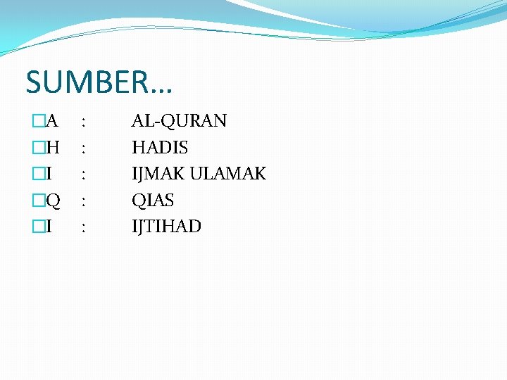 SUMBER… �A �H �I �Q �I : : : AL-QURAN HADIS IJMAK ULAMAK QIAS SUMBER… �A �H �I �Q �I : : : AL-QURAN HADIS IJMAK ULAMAK QIAS