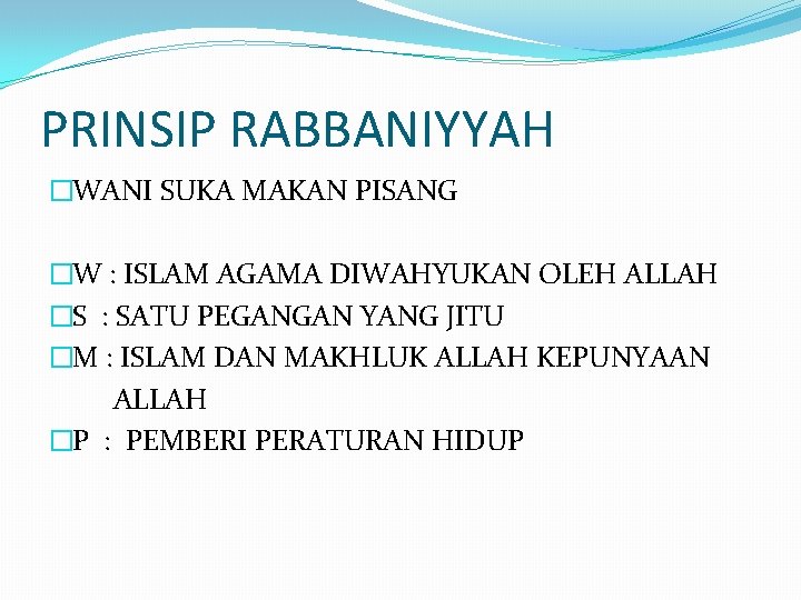 PRINSIP RABBANIYYAH �WANI SUKA MAKAN PISANG �W : ISLAM AGAMA DIWAHYUKAN OLEH ALLAH �S