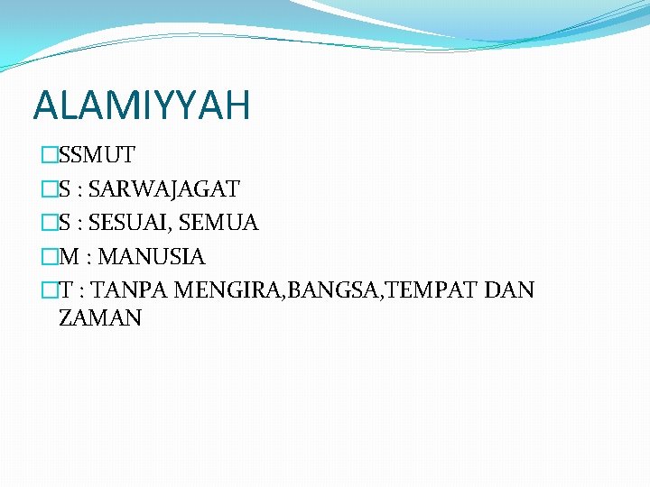 ALAMIYYAH �SSMUT �S : SARWAJAGAT �S : SESUAI, SEMUA �M : MANUSIA �T :