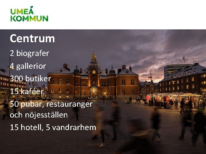 Centrum 2 biografer 4 gallerior 300 butiker 15 kaféer 50 pubar, restauranger och nöjesställen Centrum 2 biografer 4 gallerior 300 butiker 15 kaféer 50 pubar, restauranger och nöjesställen