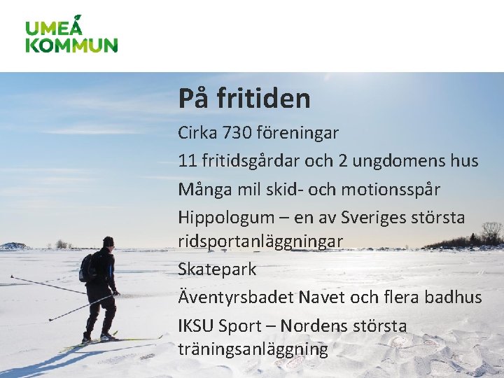På fritiden Cirka 730 föreningar 11 fritidsgårdar och 2 ungdomens hus Många mil skid- På fritiden Cirka 730 föreningar 11 fritidsgårdar och 2 ungdomens hus Många mil skid-