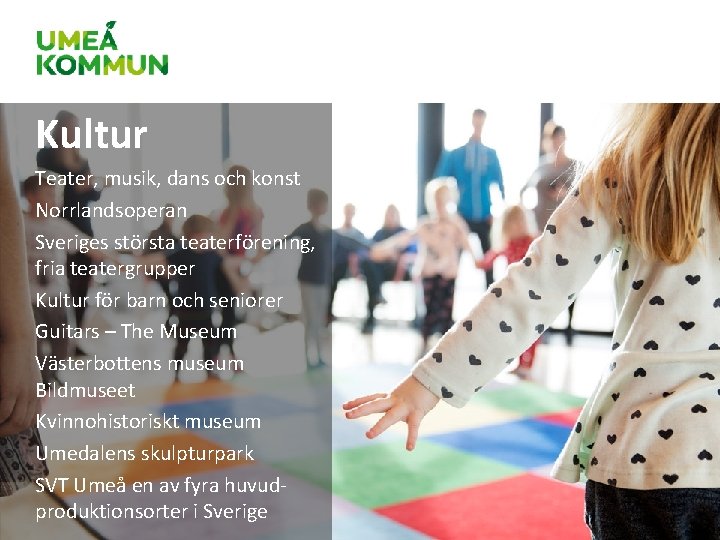 Kultur Teater, musik, dans och konst Norrlandsoperan Sveriges största teaterförening, fria teatergrupper Kultur för Kultur Teater, musik, dans och konst Norrlandsoperan Sveriges största teaterförening, fria teatergrupper Kultur för