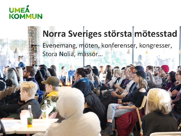 Norra Sveriges största mötesstad Evenemang, möten, konferenser, kongresser, Stora Nolia, mässor… Norra Sveriges största mötesstad Evenemang, möten, konferenser, kongresser, Stora Nolia, mässor…