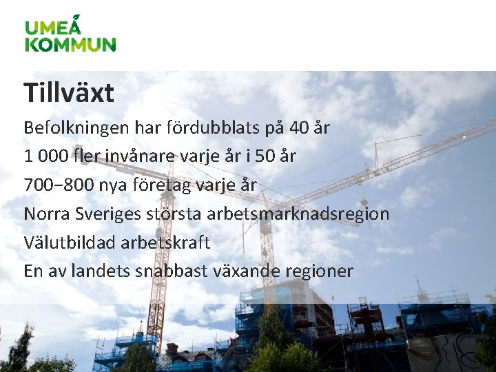 Tillväxt Befolkningen har fördubblats på 40 år 1 000 fler invånare varje år i Tillväxt Befolkningen har fördubblats på 40 år 1 000 fler invånare varje år i