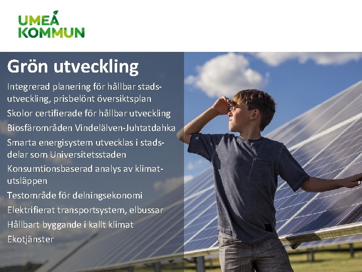 Grön utveckling Integrerad planering för hållbar stadsutveckling, prisbelönt översiktsplan Skolor certifierade för hållbar utveckling Grön utveckling Integrerad planering för hållbar stadsutveckling, prisbelönt översiktsplan Skolor certifierade för hållbar utveckling