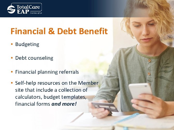 Financial & Debt Benefit • Budgeting • Debt counseling • Financial planning referrals •