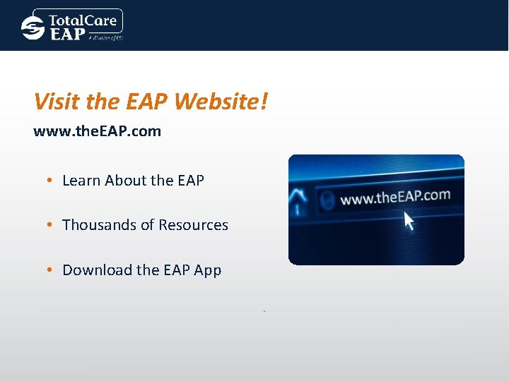 Visit the EAP Website! www. the. EAP. com • Learn About the EAP •