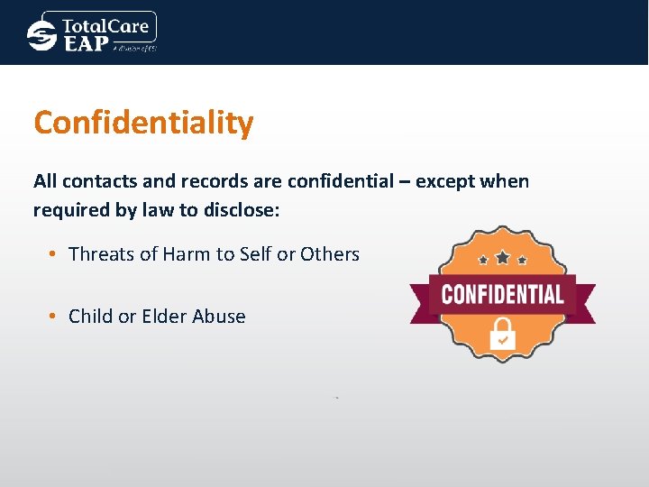 Confidentiality All contacts and records are confidential – except when required by law to