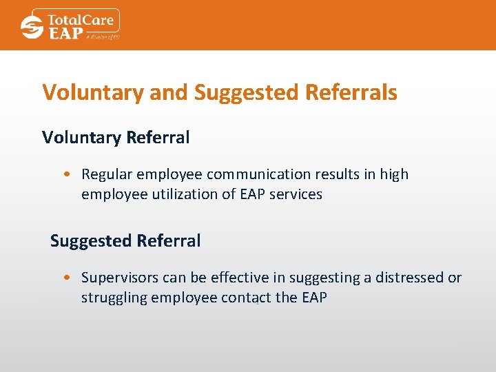 Voluntary and Suggested Referrals Voluntary Referral • Regular employee communication results in high employee