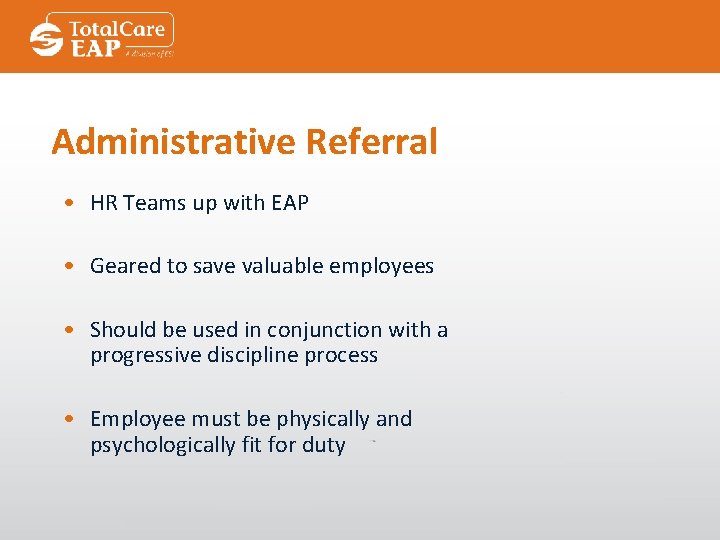 Administrative Referral • HR Teams up with EAP • Geared to save valuable employees